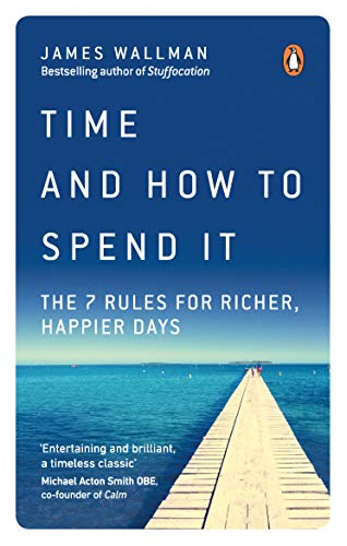 James Wallman - Time and How to Spend It : The 7 Rules for Richer, Hap image 1