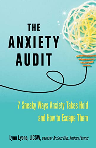 Lynn LICSW Lyons - Anxiety Audit : Seven Sneaky Ways Anxiety Takes Hol image 1