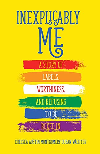 Chelsea Austin Montg - Inexplicably Me : A Story of Labels, Worthiness image 1