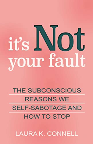 Laura K. Connell - It's Not Your Fault : The Subconscious Reasons image 1