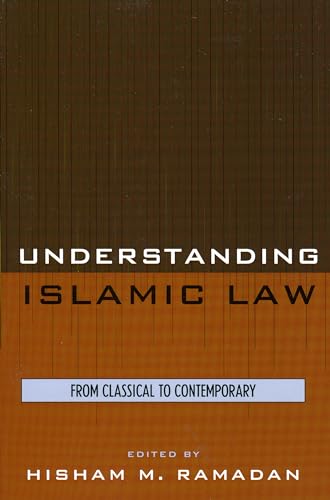 Understanding Islamic Law : From Classical to Contemporary