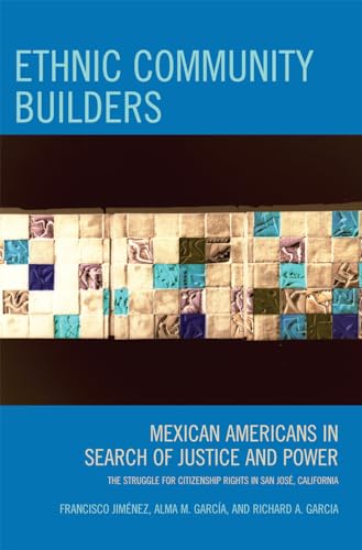 Ethnic Community Builders : Mexican-Americans in Search of Justice and Power