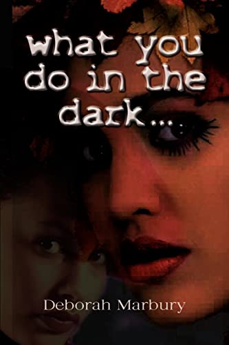 what you do in the dark:  a novel by Deborah Marbury