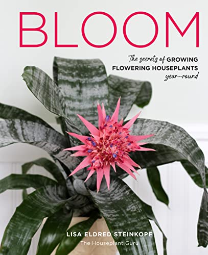 Lisa Eldred Steinkop - Bloom : The secrets of growing flowering housep image 1