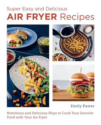 Emily Paster - Super Easy and Delicious Air Fryer Recipes : Nutritious image 1