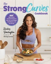 Shelley Darlington - Strong Curves Cookbook : 100+ High-Protein, Low-C image 1