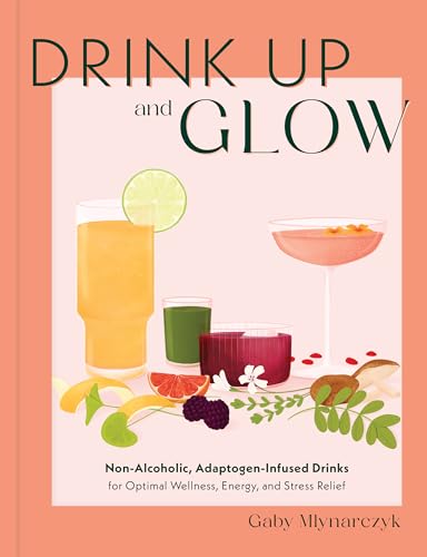 Gaby Mlynarczyk - Drink Up and Glow : Non-Alcoholic, Adaptogen-Infused image 1