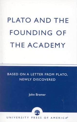 Plato and the Founding of the Academy : Based on a Letter from Plato, newly discovered