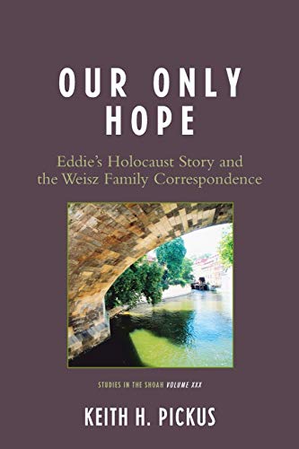 Our Only Hope : Eddie's Holocaust Story and the Weisz Family Correspondence