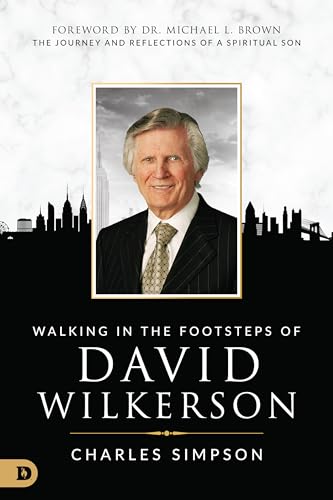 Walking in the Footsteps of David Wilkerson: The Journey and Reflections of a Spiritual Son