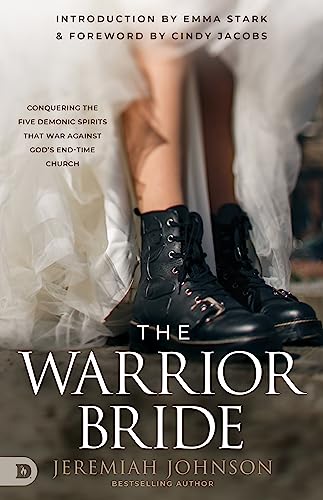 The Warrior Bride: Conquering the Five Demonic Spirits that War Against God's End-Time Church