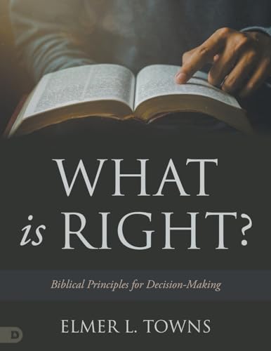 What is Right?: Biblical Principles for Decision-Making