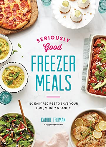 Karrie Truman - Seriously Good Freezer Meals : 175 Easy & Tasty Meals image 1