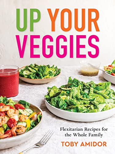Toby Amidor - Up Your Veggies : Flexitarian Recipes for the Whole Fami image 1