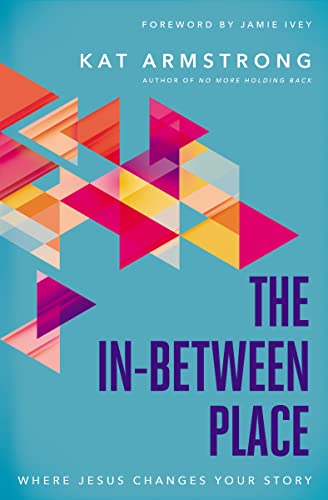 Kat Armstrong - In-Between Place : Where Jesus Changes Your Story - Pa image 1