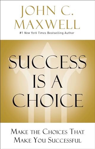 John C. Maxwell - Success Is a Choice : Make the Choices that Make You image 1