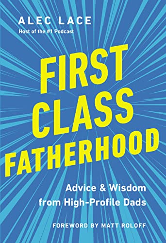 Alec Lace - First Class Fatherhood : Advice and   Wisdom from High-Pro image 1