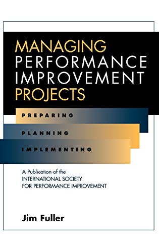 Managing Performance Improvement Projects: Preparing, Planning, Implementing