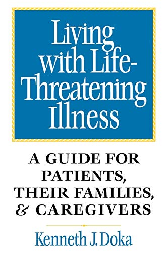 Living with Life-Threatening Illness: A Guide for Patients, Their Families, and Caregivers