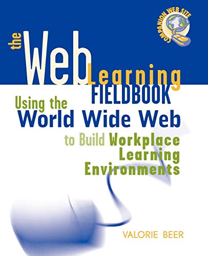 The Web Learning Fieldbook: Using the World Wide Web to Build Workplace Learning Environments