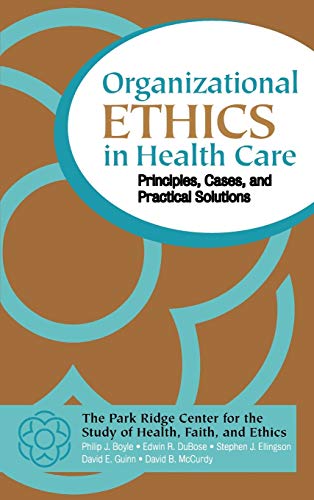 Organizational Ethics in Health Care: Principles, Cases, and Practical Solutions