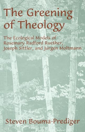 The Greening of Theology: The Ecological Models of Rosemary Radford Ruether, Joseph Stiller, and Jurgen Moltmann