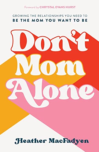 Chrystal Hurst - Don't Mom Alone : Growing the Relationships You N image 1