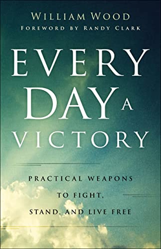Randy Clark - Every Day a Victory - Practical Weapons to Fight, Stand, image 1