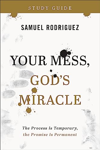 Samuel Rodriguez - Your Mess, God`s Miracle Study Guide - The Process image 1