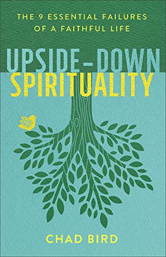 Chad Bird - Upside-Down Spirituality : The 9 Essential Failures of a F image 1
