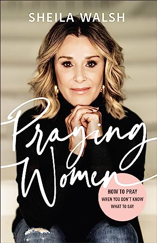 Sheila Walsh - Praying Women : How to Pray When You Don't Know Wha image 1