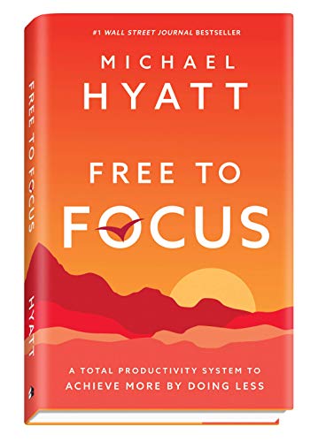 Michael Hyatt - Free to Focus : A Total Productivity System to Achieve image 1