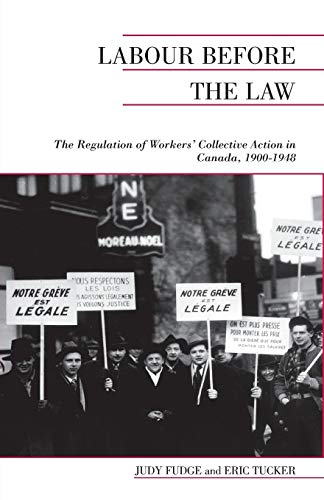 Labour Before the Law : The Regulation of Workers' Collective Action in Canada, 1900-1948