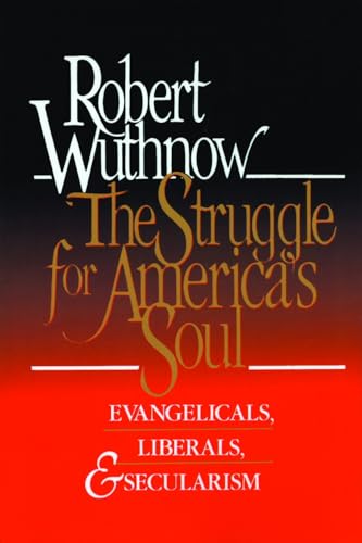 The Struggle for America's Soul: Evangelicals, Liberals, and Secularism