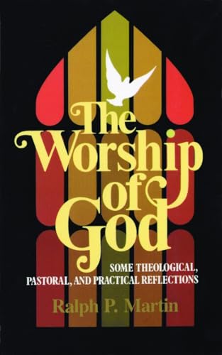 The Worship of God: Some Theological, Pastoral, and Practical Reflections