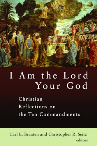 I Am the Lord Your God: Christian Reflections on the Ten Commandments