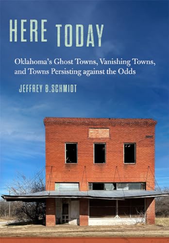 Jeffrey B. Schmidt - Here Today : Oklahoma's Ghost Towns, Vanishin image 1