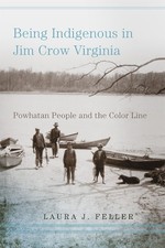 Laura J. Feller - Being Indigenous in Jim Crow Virginia : Powhatan Peo image 1