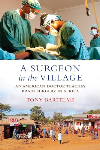 Tony Bartelme - A Surgeon in the Village : An American Doctor Teaches image 1
