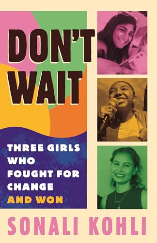 Sonali Kohli - Don't Wait : Three Girls Who Fought for Change and image 1