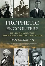 Dan McKanan - Prophetic Encounters : Religion and the American Radical image 1