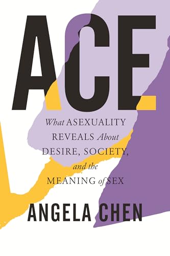 Angela Chen - Ace : What Asexuality Reveals About Desire, Society, and image 1