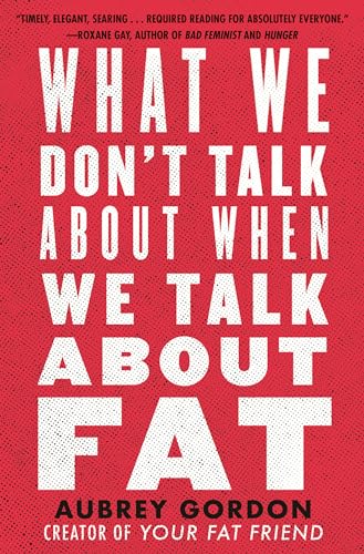 Aubrey Gordon - What We Don't Talk About When We Talk About Fat - image 1
