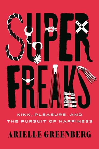 Arielle Greenberg - Superfreaks : Kink, Pleasure, and the Pursuit of H image 1