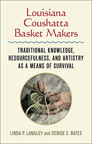 Louisiana Coushatta Basket Makers: Traditional Knowledge, Resourcefulness, and Artistry as a Means of Survival