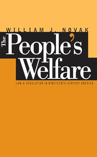 The People's Welfare: Law and Regulation in Nineteenth-Century America