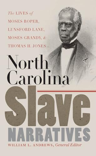 North Carolina Slave Narratives: The Lives of Moses Roper, Lunsford Lane, Moses Grandy, and Thomas H. Jones