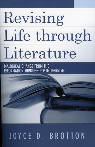 Revising Life Through Literature : Dialogical Change from the Reformation through Postmodernism