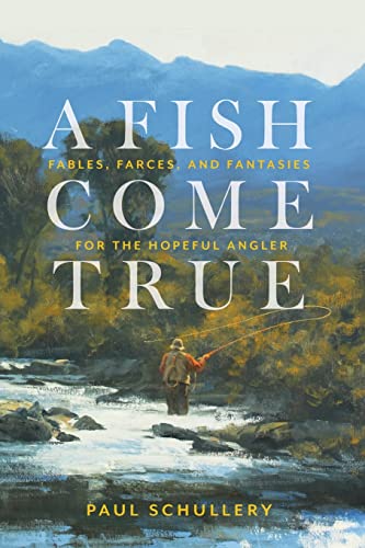 Paul Schullery - A Fish Come True : Fables, Farces, and Fantasies for image 1