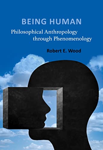 Robert E. Wood - Being Human : Philosophical Anthropology through Phen image 1